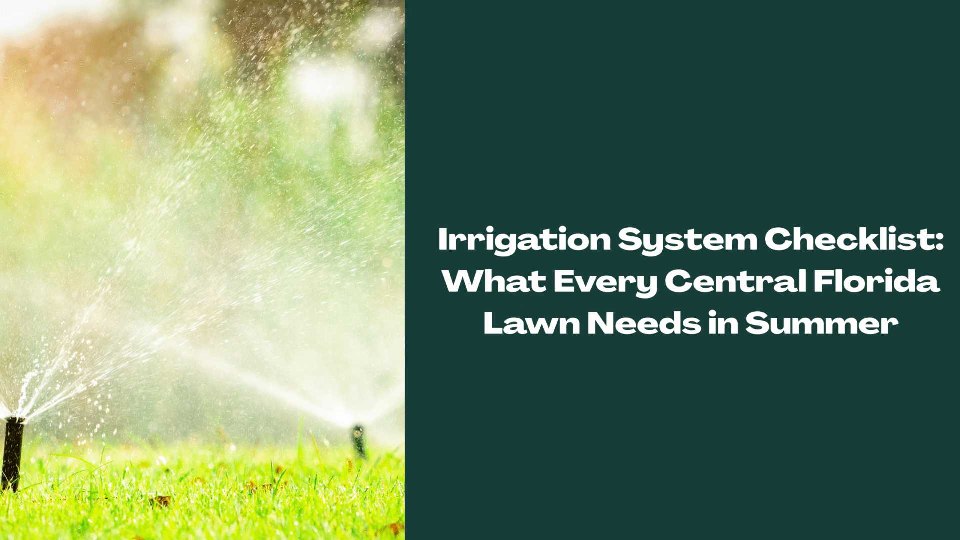 Lawn sprinkler system spraying water across green grass — illustrating summer irrigation system maintenance for Central Florida lawns.