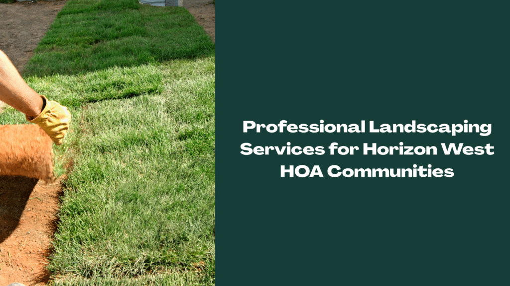 A landscaper wearing a yellow glove installs fresh sod on a bare patch of soil. The right side features a green panel with white text that reads, “Professional Landscaping Services for Horizon West HOA Communities.”
