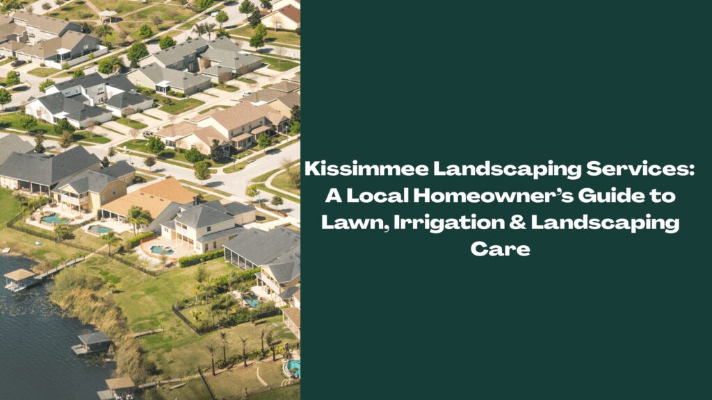 Kissimmee Florida landscaping and lawn care shown from above, highlighting local homes and community landscapes.